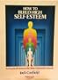 How to Build High Self-Esteem: A Practical Process for Your Personal Growth