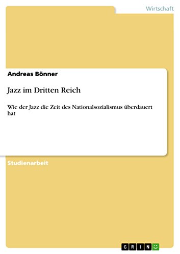 Jazz im Dritten Reich: Wie der Jazz die Zeit des Nationalsozialismus überdauert hat (German Edition)