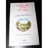 Guida alla Italia del cuore: Nuova edizone illustrara agli alberghi e ristoranti di charme (36801315)