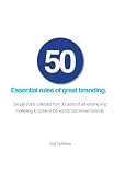 50 Essential Rules of Great Branding: Insights from 30 years advertising and marketing some of the world