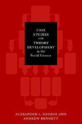 Case Studies and Theory Development in the Social Sciences: 1st (First) Edition