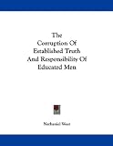 The Corruption of Established Truth and Responsibility of Educated Men