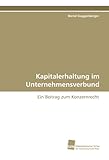 Kapitalerhaltung im Unternehmensverbund: ein Beitrag zum Konzernrecht