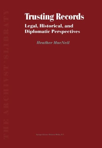 Trusting Records: Legal, Historical and Diplomatic Perspectives (The Archivist's Library)