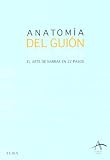 Anatomia del guion. El arte de narrar en 22 pasos