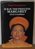 H.R.H. The Princess Margaret : a life unfulfilled