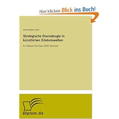 Strategische Dramaturgie in k�nstlichen Erlebniswelten: Am Beispiel der Expo 2000 Hannover
