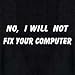 Search : I Will Not Fix T-shirt