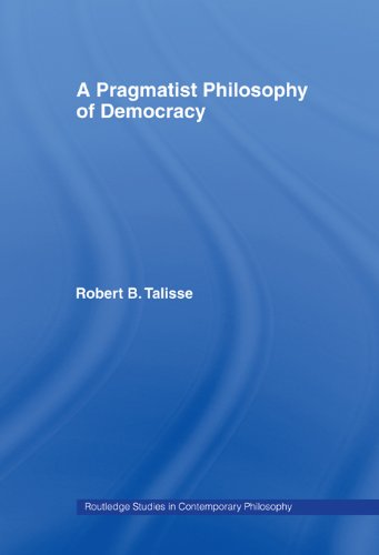 A Pragmatist Philosophy of Democracy (Routledge Studies in Contemporary Philosophy)