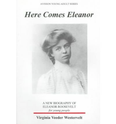 Here Comes Eleanor: A New Biography of Eleanor Roosevelt for Young People