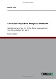 e-Recruitment und die Akzeptanz am Markt: Gestaltungsmerkmale von Online-Bewerbungsvarianten und die Akzeptanz am Markt