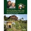 Permakultur f�r alle: Harmonisch leben und einfach g�rtnern im Einklang mit der Natur