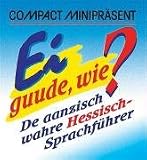 Produkt-Bild: Compact Miniregionalia. Ei guude, wie?: De aanzisch wahre Hessisch-Sprachf&uuml;hrer