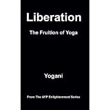 Liberation - The Fruition of Yoga (AYP Enlightenment Series)