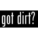 8 White Vinyl Die Cut Got Dirt? Decal Sticker for Any Smooth Surface 
