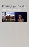 Waiting for the day : Sophie MacCorquodale