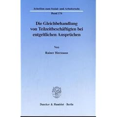 Die Gleichbehandlung von Teilzeitbesch�ftigten bei entgeltlichen Anspr�chen. (Schriften zum Sozial- und Arbeitsrecht; SAR 176)