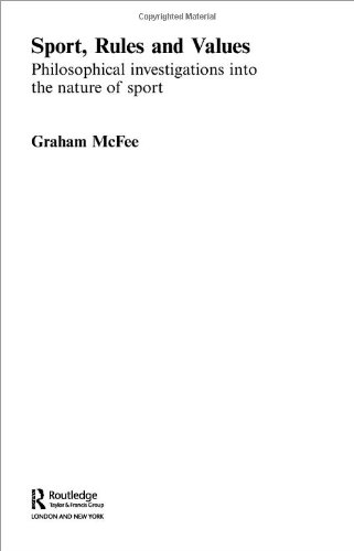 Sport, Rules and Values: Philosophical Investigations into the Nature of Sport (Ethics and Sport)