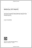 Radical Pathways: Understanding Muslim Radicalization in Indonesia (Praeger Security International)