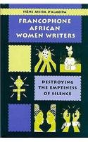 Francophone African Women Writers: Destroying the Emptiness of Silence
