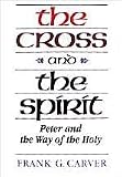 The Cross And The Spirit: Peter and the Way of the Holy
