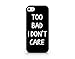 Too Bad I Don't Care - Compatible for iPhone 5C Black Case (C) Andre Gift Shop