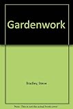 Gardenwork : a step-by step guide to vital gardening tasks through the year