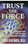 Trust the Force: Change Your Life through Attitudinal Healing