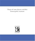 Theory of acute diseases, and their homoeopathic treatment