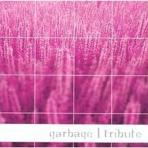 Click here to buy Tribute to Garbage by  Various Artists .