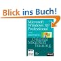 Microsoft Windows XP Professional: Original Microsoft Training: MCSE/MCSA Examen 70-270