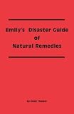 Emily's Disaster Guide of Natural Remedies