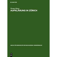 Aufkl�rung in Z�rich: Die Verlagsbuchhandlung Orell, Gessner, F�ssli & Comp. in der zweiten H�lfte des 18. Jahrhunderts. Mit einer Bibliographie der Verlagswerke 1761-1798