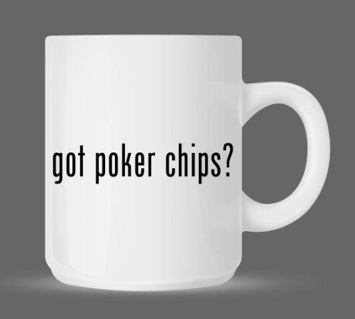 got poker chips? - Funny Humor Ceramic 11oz Coffee Mug Cup