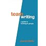Team Writing: A Guide to Working in Groups