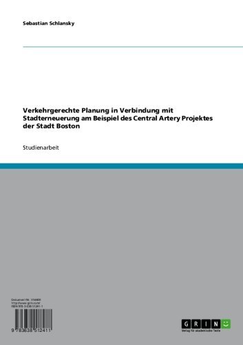 Verkehrgerechte Planung in Verbindung mit Stadterneuerung am Beispiel des Central Artery Projektes der Stadt Boston (German Edition)