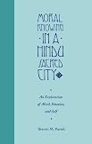 Moral Knowing in a Hindu Sacred City: An Exploration of Mind, Emotion, and Self