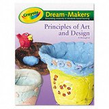Crayola Dream-Makers Guide, Grades K-6, Principals of Art and Design, 104 Pgs