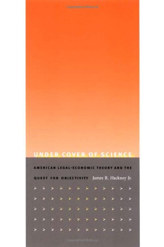 under cover of science american legal economic theory and the quest for objectivity