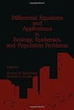 Differential equations and applications in ecology, epidemics, and population problems