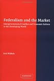 Federalism and the Market: Intergovernmental Conflict and Economic Reform in the Developing World