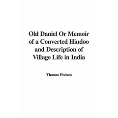 Old Daniel Or Memoir of a Converted Hindoo and Description of Village Life in India