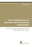 Produkt-Bild: Tissue Engineering von Knochen mit embryonalen Stammzellen: Untersuchungen zur Eignung muriner embryonaler Stammzellen
