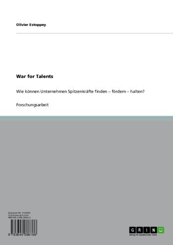 War for Talents: Wie können Unternehmen Spitzenkräfte finden - fördern - halten? (German Edition)