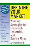Defining Your Market: Winning Strategies for High-Tech, Industrial, and Service Firms