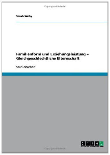 Familienform und Erziehungsleistung - Gleichgeschlechtliche Elternschaft (German Edition)