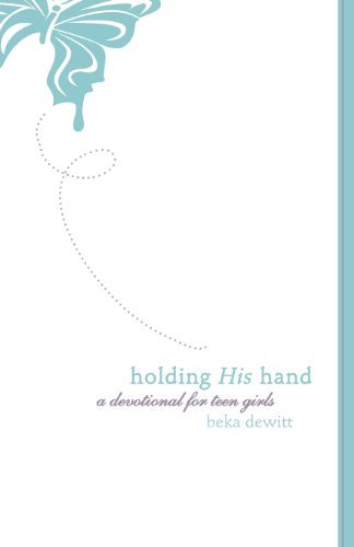 Holding His Hand: A Devotional for Teen Girls