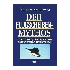 Der Flugscheiben-Mythos. Luftfahrt- und technikgeschichtliche Aspekte eines bislang vernachl�ssigten Kapitels der Aeronautik