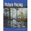 Picture Piecing: Creating Dramatic Pictorial Quilts