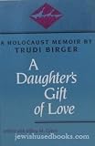 A Daughter's Gift of Love: A Holocaust Memoir
